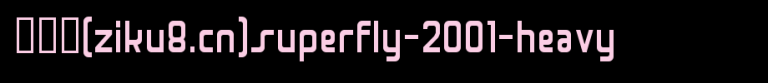 Superfly-2001-Heavy.ttf是一款不错的英文字体下载