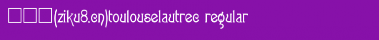 ToulouseLautrec-Regular.ttf类型，T字母英文